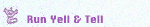 Run Yell &Tell button