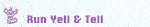 Run Yell &Tell button